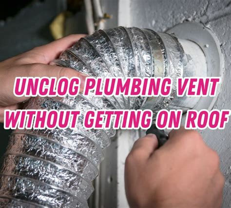 How to Unclog a Plumbing Vent Without Getting On。